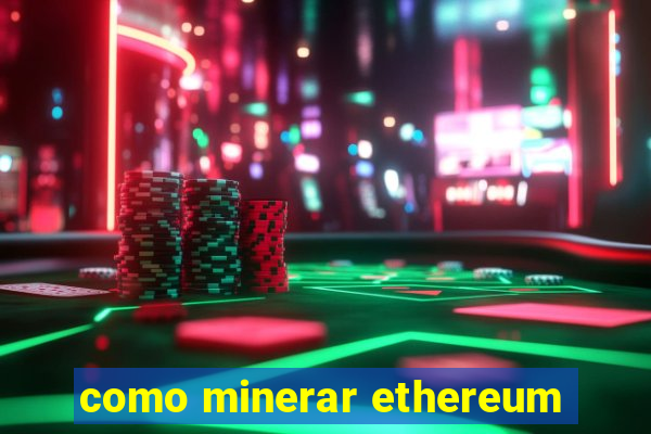 como minerar ethereum